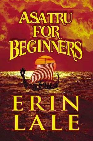 Asatru For Beginners by Erin Lale, Erin Lale