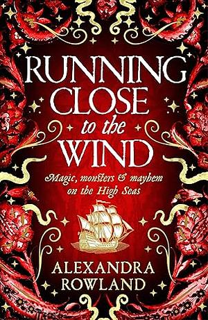 Running Close to the Wind by Alexandra Rowland