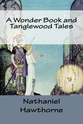 A Wonder Book and Tanglewood Tales by Nathaniel Hawthorne