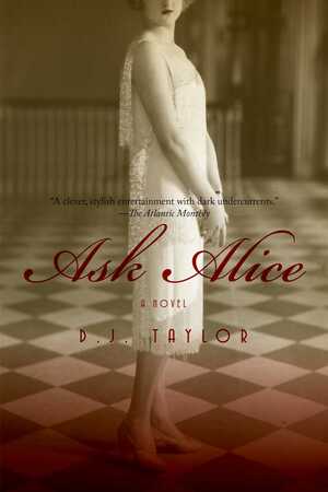 Ask Alice: A Novel by D.J. Taylor