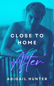 'After': Close to Home by Abigail Hunter