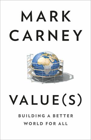 Value(s): Building a Better World for All by Mark Carney