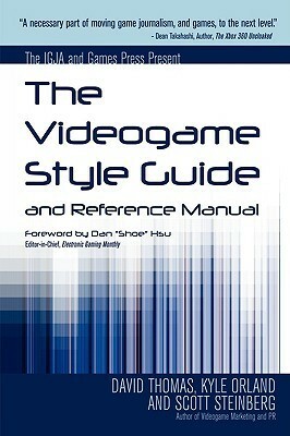 The Videogame Style Guide and Reference Manual by Kyle Orland, Dave Thomas, Scott Steinberg