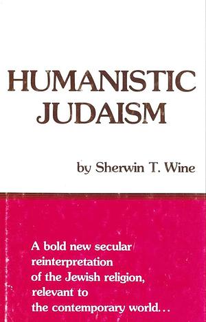 Humanistic Judaism by Sherwin T. Wine