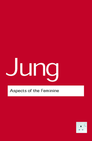 Aspects of the Feminine by Carl G. Jung