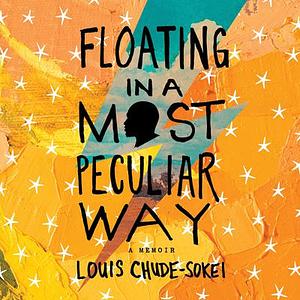 Floating in a Most Peculiar Way: A Memoir by Louis Chude-Sokei