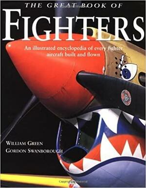 Great Book of Fighters: An Illustrated Encyclopedia of Every Fighter Aircraft Built and Flown by William Green