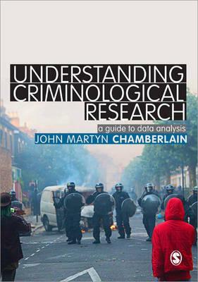 Understanding Criminological Research: A Guide to Data Analysis by John Martyn Chamberlain