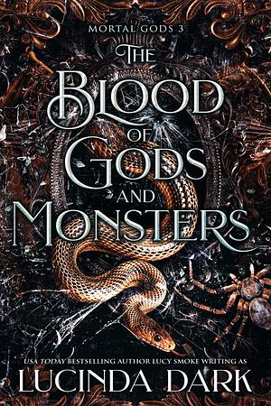 The Blood of Gods and Monsters by Lucinda Dark