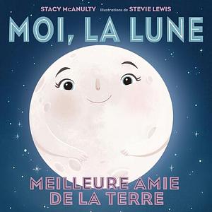 Moi, La Lune: Meilleure Amie de la Terre by Stacy McAnulty