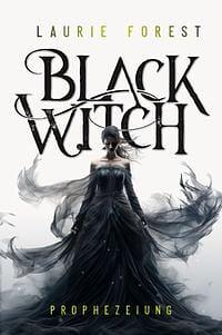 Black Witch: Band 1 der epischen NY Times und USA Today Bestsellerserie by Laurie Forest