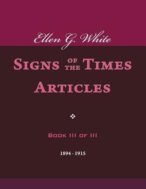 Ellen G. White Signs of the Times Articles, Book III of III by Ellen G. White