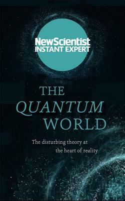 The Quantum World: The Disturbing Theory at the Heart of Reality by New Scientist