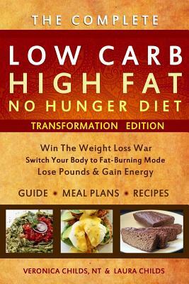 Low Carb High Fat No Hunger Diet: Transformation Edition by Laura Childs, Veronica Childs N. T.