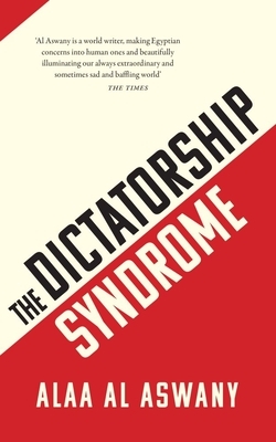 The Dictatorship Syndrome by Alaa Al Aswany