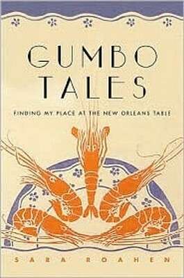 Gumbo Tales: Finding My Place at the New Orleans Table by Sara Roahen