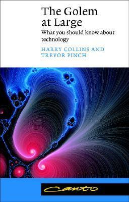 The Golem at Large: What You Should Know about Technology by Trevor Pinch, Harry Collins