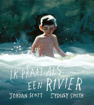 Ik praat als een rivier by Jordan Scott