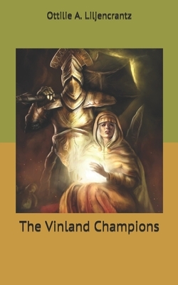 The Vinland Champions by Ottilie A. Liljencrantz