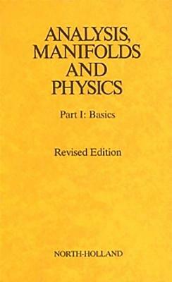 Analysis Manifolds & Physics REV.Ed. by Yvonne Choquet-Bruhat, Cecile DeWitt-Morette