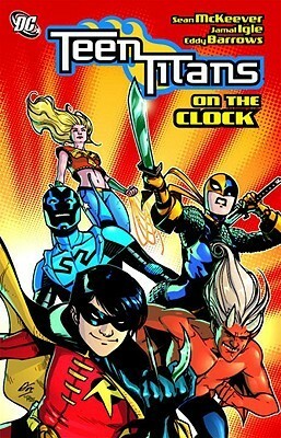 Teen Titans, Vol. 9: On the Clock by Jimmy Palmiotti, Eddy Barrows, Ruy Jose, Jamal Igle, Sean McKeever, Rob Hunter