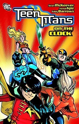 Teen Titans, Vol. 9: On the Clock by Jamal Igle, Eddy Barrows, Jimmy Palmiotti, Rob Hunter, Ruy Jose, Sean McKeever