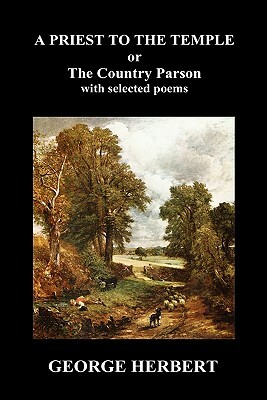 Priest to the Temple, Or, the Country Parson His Character and Rule of Holy Life (Hardback) by George Herbert