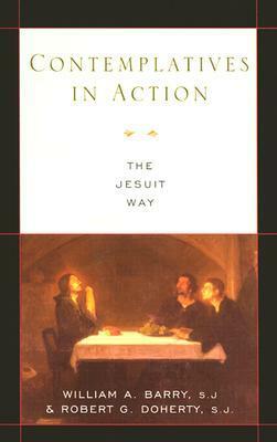 Contemplatives in Action: The Jesuit Way by Robert G. Doherty, William A. Barry