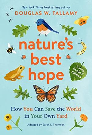 Nature's Best Hope (Young Readers' Edition): How You Can Save the World in Your Own Yard by Douglas W. Tallamy