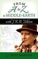 From A to Z to Middle-Earth with J.R.R. Tolkien by Louis Markos