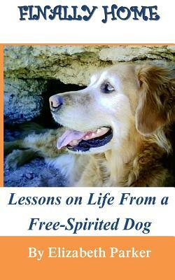 Finally Home: : Lessons on Life from a Free-Spirited Dog-LARGE PRINT by Elizabeth Parker