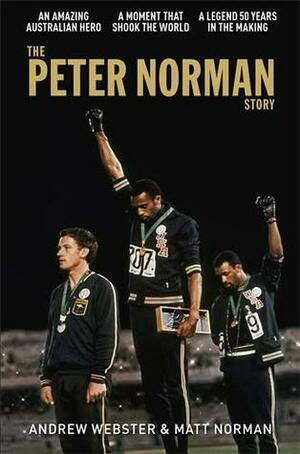 The Peter Norman Story by Matt Norman, Andrew Webster