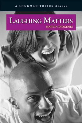 Laughing Matters ( a Longman Topics Reader) by Marvin Diogenes