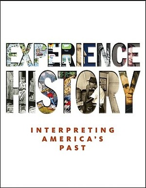 Experience History: Interpreting America's Past by Christine Leigh Heyrman, James West Davidson, Brian Delay