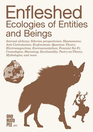 Enfleshed: Ecologies of Entities and Beings by Edited by Kristiina Koskentola, Marjolein van der Loo