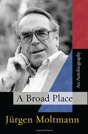 A Broad Place by Jürgen Moltmann