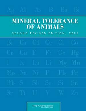 Mineral Tolerance of Animals: Second Revised Edition, 2005 by Board on Agriculture and Natural Resourc, Division on Earth and Life Studies, National Research Council
