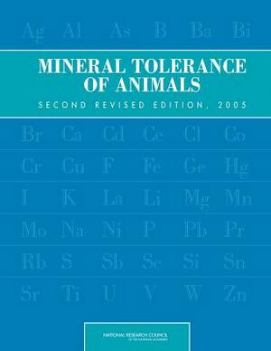 Mineral Tolerance of Animals: Second Revised Edition, 2005 by Division on Earth and Life Studies, Board on Agriculture and Natural Resourc, National Research Council