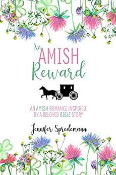 An Amish Reward: An Amish Romance Inspired by a Beloved Bible Story, #1 by Jennifer (J.E.B.). Spredemann