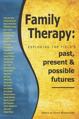 Family Therapy: Exploring the field's past, present and possible futures by David Denborough