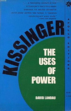 Kissinger: The Uses of Power by David Landau