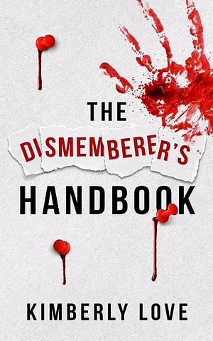 The Dismemberer's Handbook by Kimberly Love