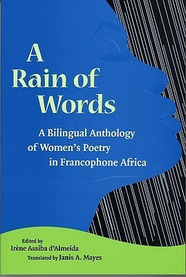 A Rain of Words: A Bilingual Anthology of Women's Poetry in Francophone Africa by Irène Assiba d'Almeida
