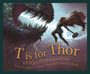 T Is for Thor: A Norse Mythology Alphabet by Virginia Loh-Hagan