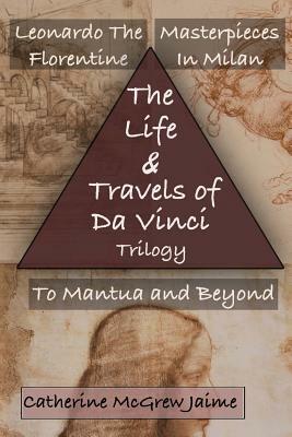 The Life and Travels of Da Vinci Trilogy by Catherine McGrew Jaime