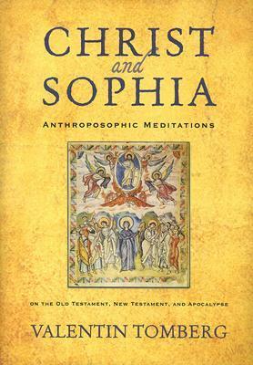 Christ and Sophia: Anthroposophic Meditations on the Old Testament, New Testament, & Apocalypse by Valentin Tomberg