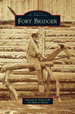 Fort Bridger by Ephriam D. Dickson, Mark J. Nelson