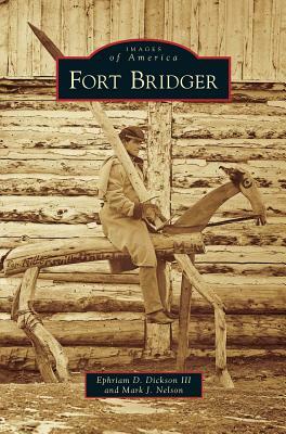 Fort Bridger by Mark J. Nelson, Ephriam D. Dickson