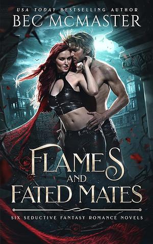 Flames and Fated Mates: Six Seductive Fantasy Romance Novels by Bec McMaster