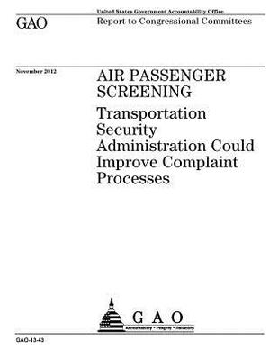 Air passenger screening: Transportation Security Administration could improve complaint processes: report to congressional committees. by U. S. Government Accountability Office